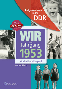 Aufgewachsen in der DDR – Wir vom Jahrgang 1953 – Kindheit und Jugend von Ehrlich,  Norbert