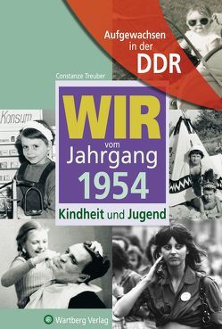 Aufgewachsen in der DDR – Wir vom Jahrgang 1954 – Kindheit und Jugend von Treuber,  Constanze