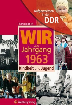 Aufgewachsen in der DDR – Wir vom Jahrgang 1963 – Kindheit und Jugend von Bienert,  Thomas