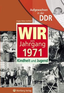 Aufgewachsen in der DDR – Wir vom Jahrgang 1971 – Kindheit und Jugend von Weber-Hohlfeldt,  Angela