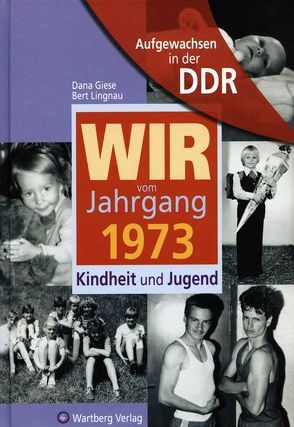 Aufgewachsen in der DDR – Wir vom Jahrgang 1973 – Kindheit und Jugend von Giese,  Dana, Lingnau,  Bert