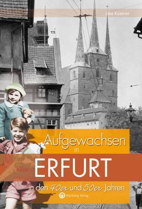 Aufgewachsen in Erfurt in den 40er und 50er Jahren von Küstner,  Eike