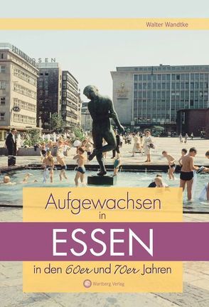 Aufgewachsen in Essen in den 60er & 70er Jahren von Wandtke,  Walter