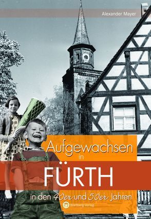 Aufgewachsen in Fürth in den 40er und 50er Jahren von Mayer,  Alexander