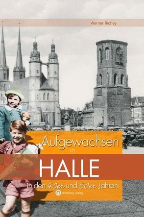 Aufgewachsen in Halle in den 40er & 50er Jahren von Richey,  Werner