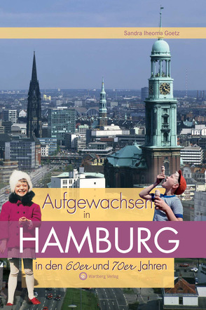 Aufgewachsen in Hamburg in den 60er & 70er Jahren von Goetz,  Sandra