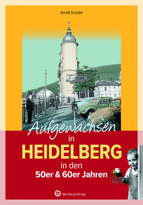 Aufgewachsen in Heidelberg in den 50er & 60er Jahren von Krödel,  Arndt
