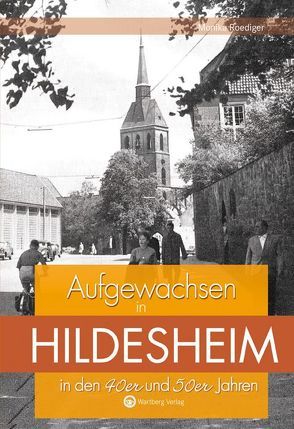 Aufgewachsen in Hildesheim in den 40er und 50er Jahren von Roediger,  Monika