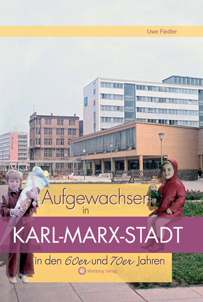 Aufgewachsen in Karl-Marx-Stadt in den 60er und 70er Jahren von Fiedler,  Uwe