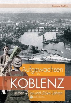 Aufgewachsen in Koblenz in den 40er und 50er Jahren von Gniffke,  Manfred