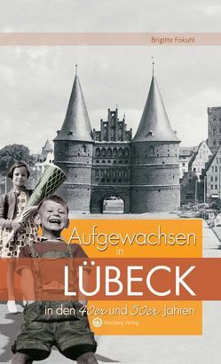 Aufgewachsen in Lübeck in den 40er und 50er Jahren von Fokuhl,  Brigitte