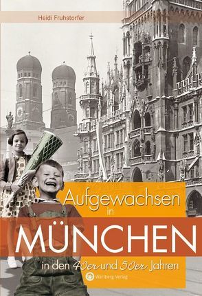 Aufgewachsen in München in den 40er und 50er Jahren von Fruhstorfer,  Heidi