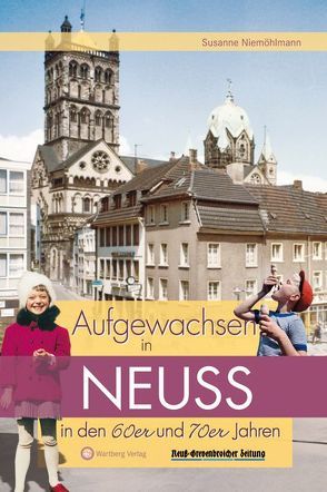 Aufgewachsen in Neuss in den 60er & 70er Jahren von Niemöhlmann,  Susanne