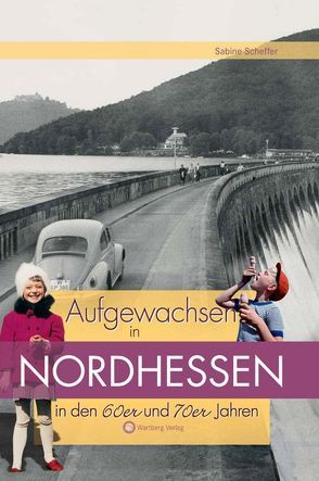 Aufgewachsen in Nordhessen in den 60er & 70er Jahren von Scheffer,  Sabine