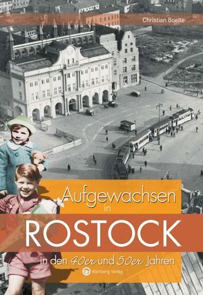 Aufgewachsen in Rostock in den 40er und 50er Jahren von Boelte,  Christian