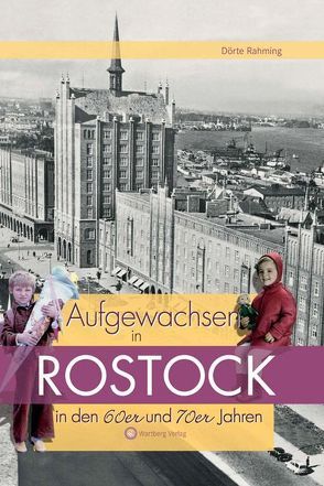 Aufgewachsen in Rostock in den 60er & 70er Jahren von Rahming,  Dörte