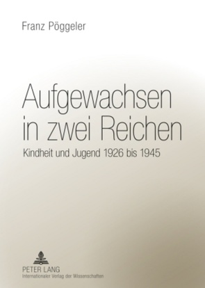 Aufgewachsen in zwei Reichen von Pöggeler,  Franz