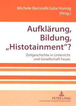 Aufklärung, Bildung, «Histotainment»? von Barricelli,  Michele, Hornig,  Julia