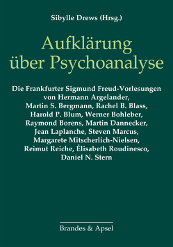 Aufklärung über Psychoanalyse von Argelander,  Hermann, Bergmann,  Martin S., Blass,  Rachel, Blum,  Harold P., Bohleber,  Werner, Borens,  Raymond, Dannecker,  Martin, Drews,  Sibylle, Laplanche,  Jean, Marcus,  Steven, Mitscherlich-Nielsen,  Margarete, Reiche,  Reimut, Roudinesco,  Elisabeth, Stern,  Daniel N.