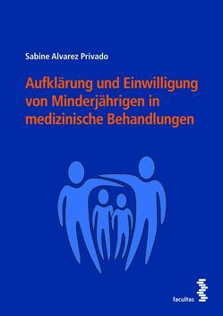 Aufklärung und Einwilligung von Minderjährigen in medizinische Behandlungen von Alvarez Privado,  Sabine