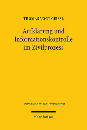 Aufklärung und Informationskontrolle im Zivilprozess von Vogt Geisse,  Thomas