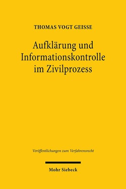 Aufklärung und Informationskontrolle im Zivilprozess von Vogt Geisse,  Thomas