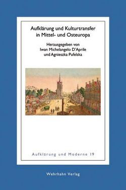 Aufklärung und Kulturtransfer in Mittel- und Osteuropa von D'Aprile,  Iwan M, Pufelska,  Agniezska