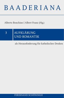 Aufklärung und Romantik als Herausforderung für katholisches Denken von Barbaric,  Damir, Bonchino,  Alberto, Ciancio,  Claudio, Franz,  Albert, Frigo,  Gian Franco, Fürlus,  Eckhard, Geldhof,  Joris, Jantzen,  Jörg, Kruck,  Günter, Poggi,  Stefano, Rentsch,  Thomas, Sauer,  Hanjo, Schmidt-Biggemann,  Wilhelm, van Ingen,  Ferdinand, Vetö,  Miklos, Weder,  Katharine, Ziche,  Paul