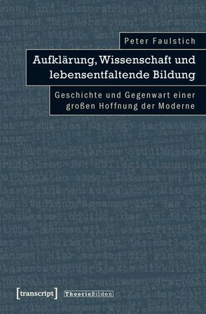 Aufklärung, Wissenschaft und lebensentfaltende Bildung von Faulstich (verst.),  Peter