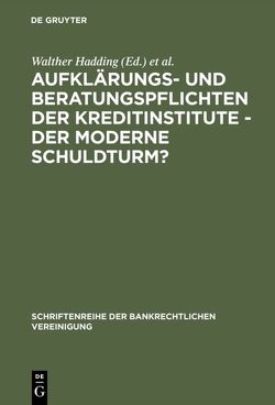 Aufklärungs- und Beratungspflichten der Kreditinstitute – Der moderne Schuldturm? von Hadding,  Walther, Hopt,  Klaus J., Schimansky,  Herbert