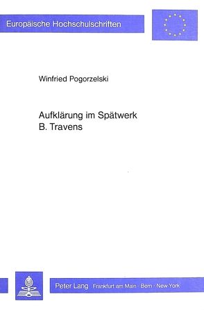 Aufklärung im Spätwerk B. Travens von Pogorzelski,  Winfried