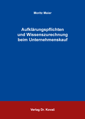 Aufklärungspflichten und Wissenszurechnung beim Unternehmenskauf von Maier,  Moritz