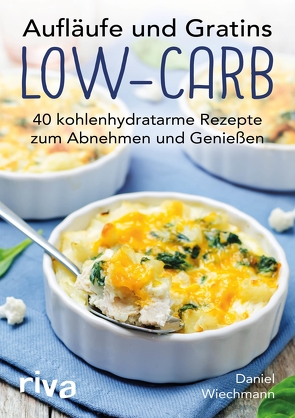 Aufläufe und Gratins Low-Carb von Wiechmann,  Daniel