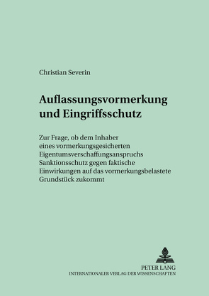 Auflassungsvormerkung und Eingriffsschutz von Severin,  Christian