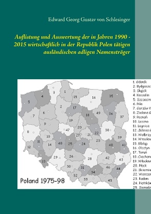 Auflistung und Auswertung der in Jahren 1990 – 2015 wirtschaftlich in der Republik Polen tätigen ausländischen adligen Namensträger von von Schlesinger,  Edward Georg Gustav