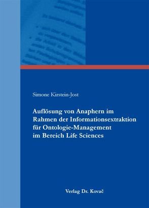 Auflösung von Anaphern im Rahmen der Informationsextraktion für Ontologie-Management im Bereich Life Sciences von Kirstein-Jost,  Simone