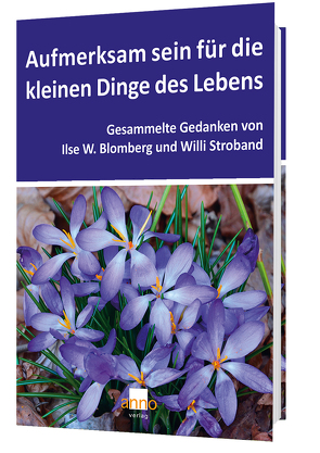 Aufmerksam sein für die kleinen Dinge des Lebens von Blomberg,  Ilse W., Krümmer,  Frank, Stroband,  Willi