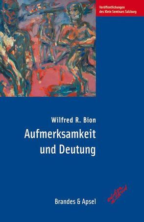 Aufmerksamkeit und Deutung von Bion,  Wilfred R., Vorspohl,  Elisabeth