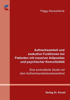 Aufmerksamkeit und exekutive Funktionen bei Patienten mit massiver Adipositas und psychischer Komorbidität von Klockenbrink,  Peggy