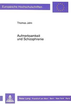 Aufmerksamkeit und Schizophrenie von Jahn,  Thomas