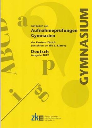 Aufnahmeprüfungen an Gymnasien, Deutsch 2012 von Mutter Wiesli,  Monica, Steinacher,  Martin