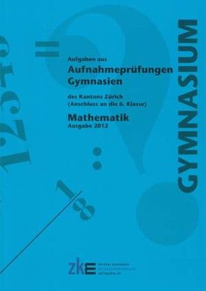 Aufnahmeprüfungen an Gymnasien, Mathematik 2012 von Bucher,  Nico