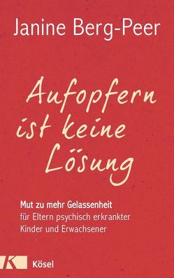 Aufopfern ist keine Lösung von Berg-Peer,  Janine