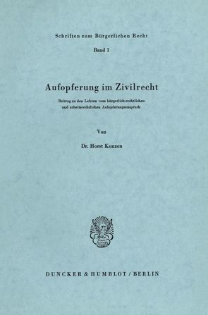 Aufopferung im Zivilrecht. von Konzen,  Horst