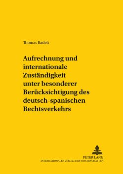 Aufrechnung und internationale Zuständigkeit unter besonderer Berücksichtigung des deutsch-spanischen Rechtsverkehrs von Badelt,  Thomas