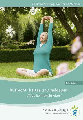 Aufrecht, heiter und gelassen – Yoga kennt kein Alter von Keller,  Rita