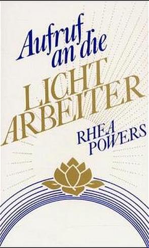 Aufruf an die Lichtarbeiter von Powers,  Rhea, Rassmann,  Anna Ch