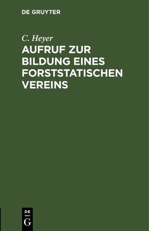 Aufruf zur Bildung eines forststatischen Vereins von Heyer,  C.