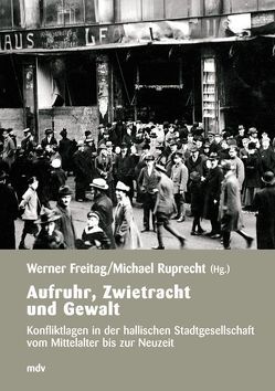 Aufruhr, Zwietracht und Gewalt von Albrecht-Birkner,  Veronika, Freitag,  Werner, Hattenhorst,  Maik, Kügler,  Tobias, Rogge,  Jörg, Ruprecht,  Michael, Schmuhl,  Hans W, Wiesener,  Albrecht, Wittek,  Gudrun