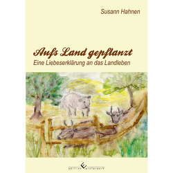 Aufs Land gepflanzt von Hahnen,  Susann